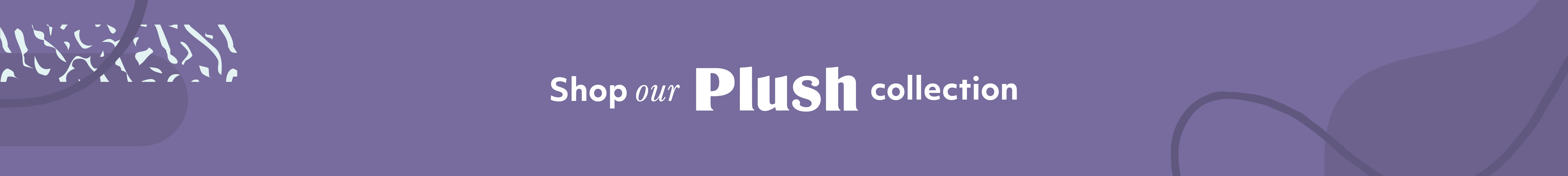 Shop our Plush collection
